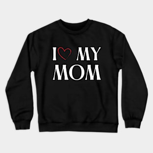 I love my mom Crewneck Sweatshirt